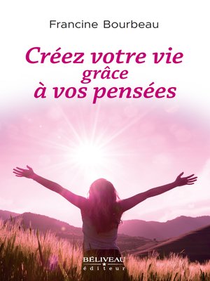 cover image of Créez votre vie grâce à vos pensées
